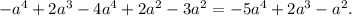 - a {}^{4} + 2a {}^{3} - 4a {}^{4} + 2a {}^{2} - 3a {}^{2} = - 5a {}^{4} + 2a {}^{3} - a {}^{2} .