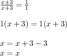 \frac{x + 3}{x + 3} = \frac{1}{1} \\ \\ 1(x + 3) = 1(x + 3) \\ \\ x = x + 3 - 3 \\ x = x