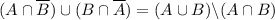 (A\cap \overline{B})\cup (B\cap \overline{A})= (A\cup B)\backslash (A\cap B)