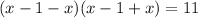 (x - 1 - x)(x - 1 + x) = 11