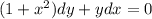 (1 + {x}^{2} )dy + ydx = 0 \\