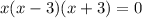 x(x - 3)(x + 3) = 0