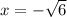 x = - \sqrt{6}