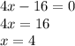 4x - 16 = 0 \\ 4x = 16 \\ x = 4