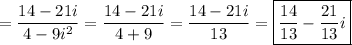 =\dfrac{14-21i}{4-9i^2} =\dfrac{14-21i}{4+9} =\dfrac{14-21i}{13} =\boxed{\dfrac{14}{13} -\dfrac{21}{13}i}