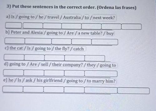 INTERROGATIVE SENTENCES 3) Put these sentences in the correct order. (Ordena las frases) a) ls / goi