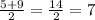 \frac{5+9}{2}= \frac{14}{2} = 7