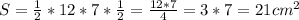 S = \frac{1}{2}*12*7*\frac{1}{2} = \frac{12*7}{4} = 3*7 = 21 cmв