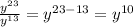 \frac{ {y}^{23} }{ {y}^{13} } = {y}^{23 - 13} = {y}^{10}