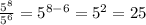 \frac{ {5}^{8} }{ {5}^{6} } = {5}^{8 - 6} = {5}^{2} = 25