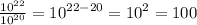 \frac{ {10}^{22} }{ {10}^{20} } = {10}^{22 - 20} = {10}^{2} = 100