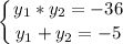 \displaystyle\left \{ {{y_1*y_2=-36} \atop {y_1+y_2=-5}} \right.