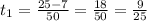 t_1 = \frac{25 - 7}{50} = \frac{18}{50} = \frac{9}{25}