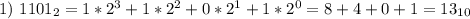 1)\ 1101_2=1*2^3+1*2^2+0*2^1+1*2^0=8+4+0+1=13_{10}