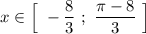 x\in \Big[\ -\dfrac{8}{3}\ ;\ \dfrac{\pi -8}{3}\ \Big]