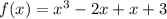 f(x) = x {}^{3} - 2x + x + 3