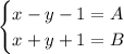 \begin{cases} x-y-1=A \\ x+y+1=B \end{cases}