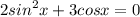 2 {sin}^{2} x + 3cosx = 0