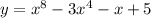 y = {x}^{8} - 3 {x}^{4} - x + 5