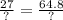 \frac{27}{?} = \frac{64.8}{?}