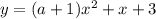 y = (a + 1)x^2 + x + 3