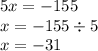 5x = - 155 \\ x = - 155 \div 5 \\ x = - 31