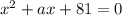 x^{2} +ax+81=0