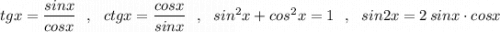 tgx=\dfrac{sinx}{cosx}\ \ ,\ \ ctgx= \dfrac{cosx}{sinx}\ \ ,\ \ sin^2x+cos^2x=1\ \ ,\ \ sin2x=2\, sinx\cdot cosx