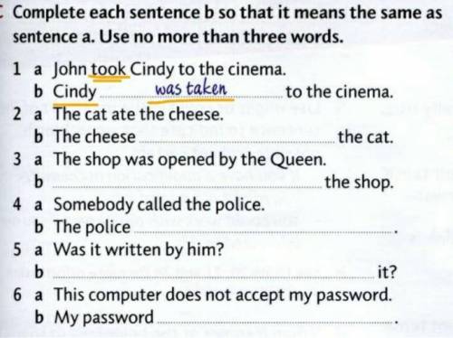 Complete each sentence b so that it means the same as sentence a. Use no more than three words.