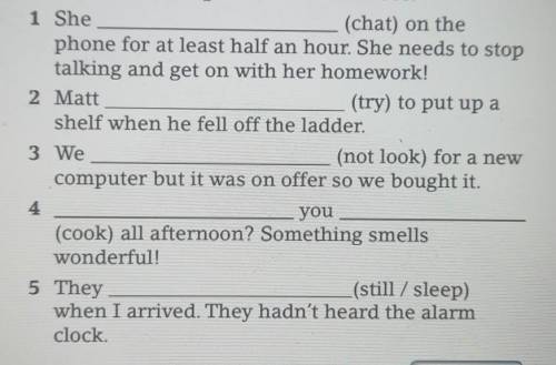 Put the verbs into the correct continuous tenses to complete the sentences. 1 She (chat) on the phon