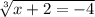 \sqrt[3]{x + 2 = - 4}