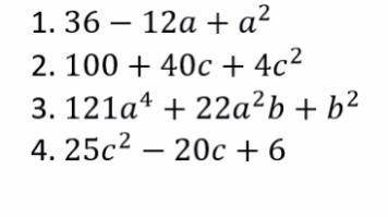 1)36-12a+a 2 2)100+40c+4c 2 3)121a 4 +22a 2 b+b 2 4)25c 2 -20c+6