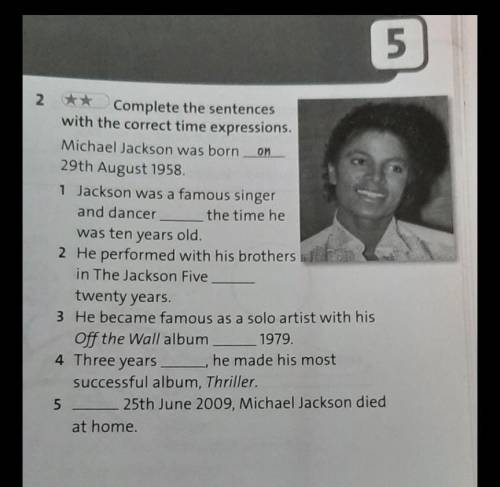 Complete the sentences with the correct time expressions. Michael Jackson was born on29th August 195