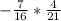 -\frac{7}{16} *\frac{4}{21}