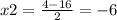 x2=\frac{4-16}{2}=-6