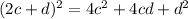 (2c + d)^{2} = 4c^{2} +4cd+d^{2}