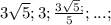 3\sqrt{5} ;3;\frac{3\sqrt{5} ; }{5};...;