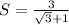 S=\frac{3 }{\sqrt{3} +1}