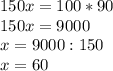 150 x=100*90\\150x=9000\\x=9000:150\\x=60