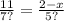 \frac{11}{7?} = \frac{2 - x}{5?}