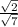 \frac{\sqrt{2} }{\sqrt{7} }