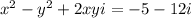 x^2-y^2+2xyi=-5-12i