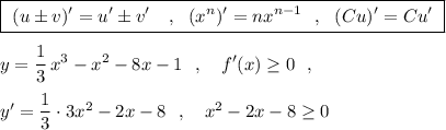 \boxed{\ (u\pm v)'=u'\pm v'\ \ \ ,\ \ (x^{n})'=nx^{n-1}\ \ ,\ \ (Cu)'=Cu'\ }y=\dfrac{1}{3}\, x^3-x^2-8x-1\ \ ,\ \ \ f'(x)\geq 0\ \ ,y'=\dfrac{1}{3}\cdot 3x^2-2x-8\ \ ,\ \ \ x^2-2x-8\geq 0