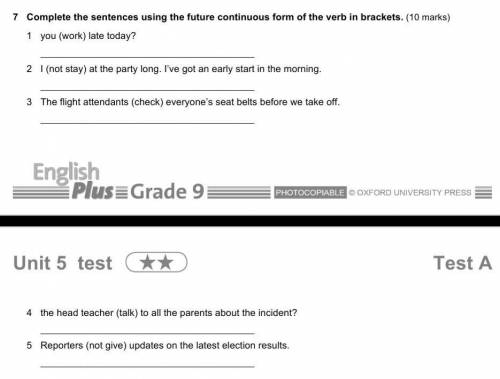 7 Complete the sentences using the future continuous form of the verb in brackets. (10 marks) 1 you