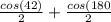 \frac{cos(42)}{2} +\frac{cos(180}{2}