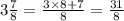 3 \frac{7}{8} = \frac{3 \times 8 + 7}{8} = \frac{31}{8}