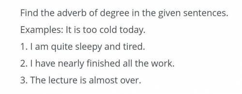 1. I am quite sleepy and tired. 2. I have nearly finished all the work. 3. The lecture is almost ove