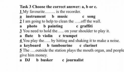 Task 3 Choose the correct answer: a, b orc. 1 My favourite is the recorder. a instrument b music Cso