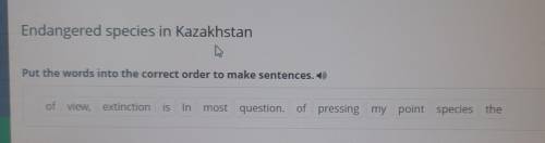 Endangered species in Kazakhstan Put the words into the correct order to make sentences. 15) of view