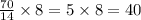 \frac{70}{14} \times 8 = 5 \times 8 = 40